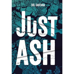 Just Ash - by  Sol Santana (Hardcover) - 1 of 1