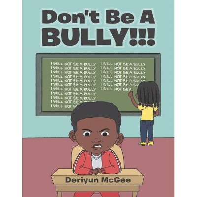 Don't Be a Bully!!! - by  Deriyun McGee (Paperback)