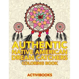 Authentic Native American Dream Catchers Coloring Book - by  Activibooks (Paperback) - 1 of 1