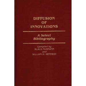 Diffusion of Innovations - (Bibliographies and Indexes in Sociology) by  Klaus Musmann & William Kennedy (Hardcover) - 1 of 1