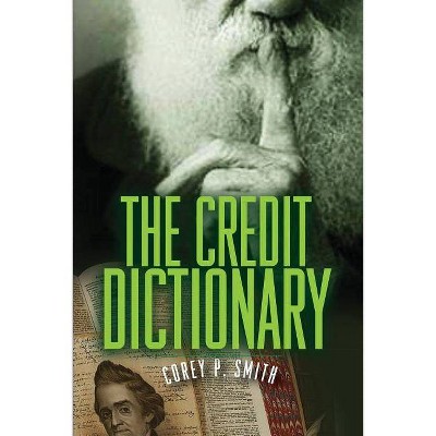 The Credit Dictionary - by  Corey P Smith (Paperback)