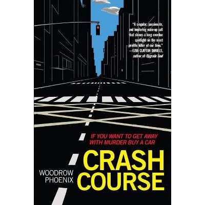 Crash Course - by  Woodrow Phoenix (Paperback)