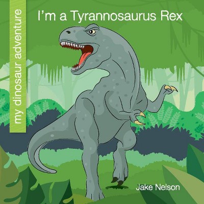  I'm a Tyrannosaurus Rex - (My Early Library: My Dinosaur Adventure) by  Jake Nelson (Paperback) 