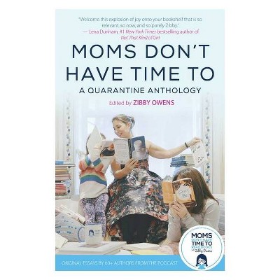 Moms Don't Have Time to - by  Zibby Owens (Hardcover)