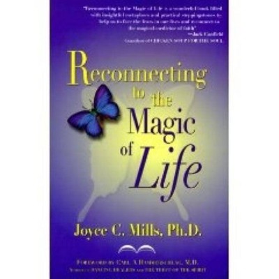 Reconnecting to the Magic of Life - by  Joyce C Mills (Paperback)