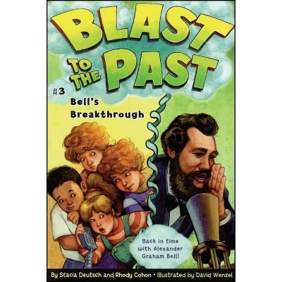 Bell's Breakthrough, 3 - (Blast to the Past) by  Stacia Deutsch & Rhody Cohon (Paperback)