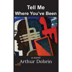 Tell Me Where You've Been - by  Arthur Dobrin (Paperback) - 1 of 1