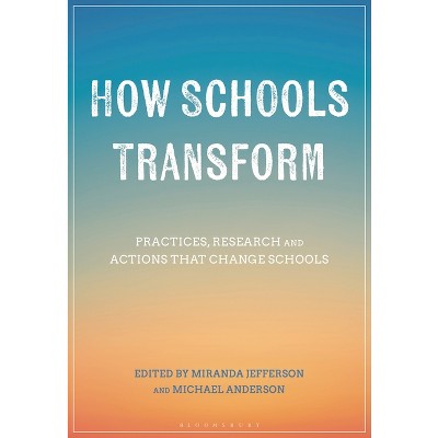 How Schools Transform - by  Michael Anderson & Miranda Jefferson (Hardcover)