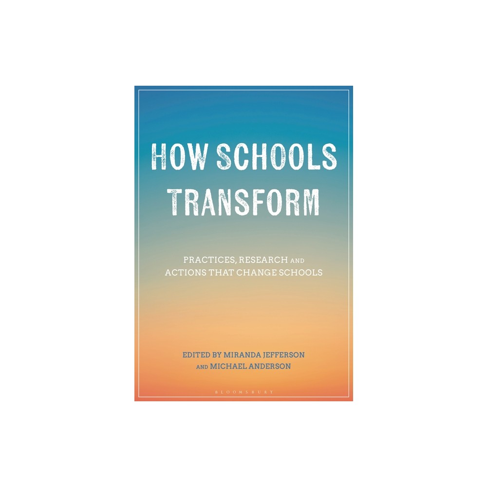 How Schools Transform - by Michael Anderson & Miranda Jefferson (Hardcover)