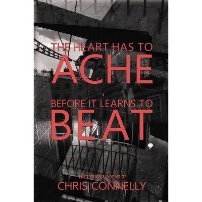 The Heart Has to Ache Before It Learns to Beat - by  Christopher John Connelly (Paperback)