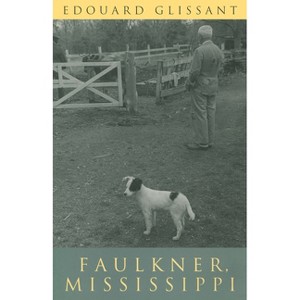 Faulkner, Mississippi - 2nd Edition by  Edouard Glissant (Paperback) - 1 of 1