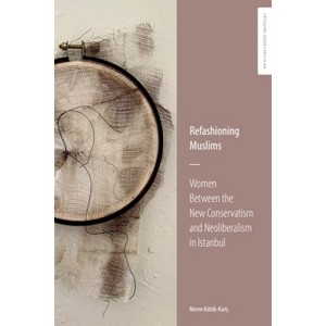 Refashioning Muslims - (Critiquing Gender & Islam) by  Merve Kütük-Kuris (Hardcover) - 1 of 1