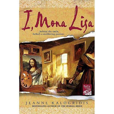 I, Mona Lisa - by  Jeanne Kalogridis (Paperback)