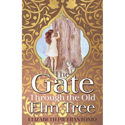 The Gate Through the Old Elm Tree - by  Elizabeth Pietrantonio (Paperback)