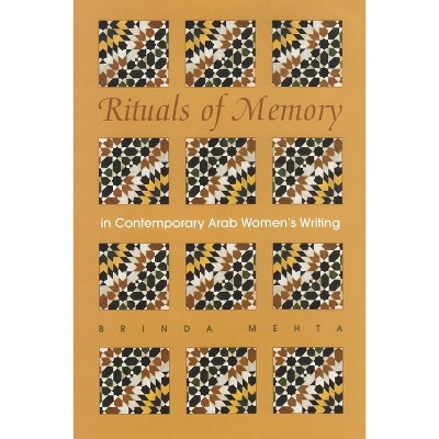 Rituals of Memory in Contemporary Arab Women's Writing - (Gender, Culture, and Politics in the Middle East) by  Brinda Mehta (Hardcover)