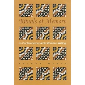 Rituals of Memory in Contemporary Arab Women's Writing - (Gender, Culture, and Politics in the Middle East) by  Brinda Mehta (Hardcover) - 1 of 1