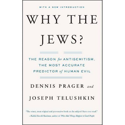 Why the Jews? - by  Dennis Prager & Joseph Telushkin (Paperback)