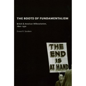 The Roots of Fundamentalism - by  Ernest R Sandeen (Paperback) - 1 of 1