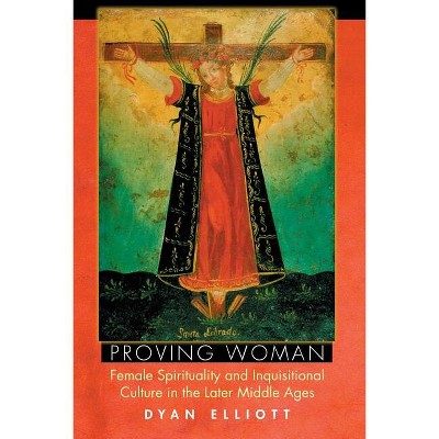 Proving Woman - by  Dyan Elliott (Paperback)
