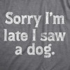 Womens Sorry Im Late I Saw A Dog T Shirt Funny Tardy Puppy Lovers Joke Tee For Ladies - Crazy Dog Women's T Shirt - 2 of 4