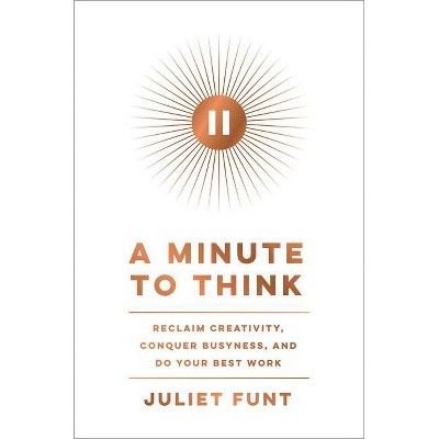 A Minute to Think - by  Juliet Funt (Hardcover)