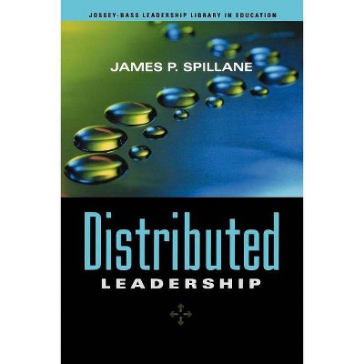 Distributed Leadership - (Jossey-Bass Leadership Library in Education) by  James P Spillane (Paperback)