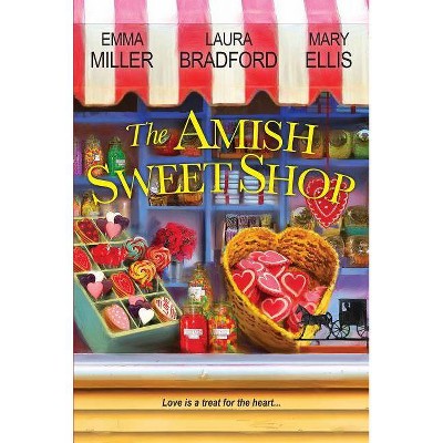 The Amish Sweet Shop - by  Emmar Miller & Laura Bradford & Mary Ellis (Paperback)