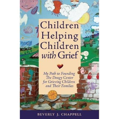 Children Helping Children with Grief - by  Beverly Chappell (Paperback)