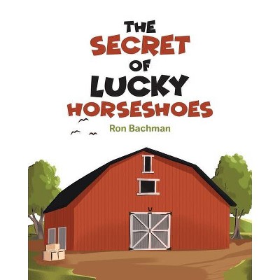 The Secret of Lucky Horseshoes - by  Ron Bachman (Paperback)