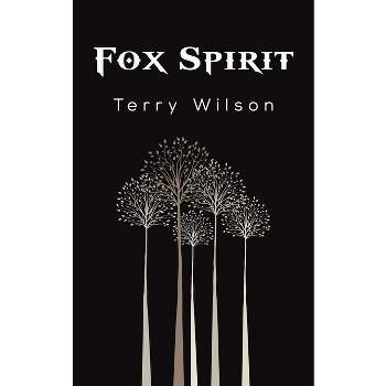 Fox Spirit - by  Terry Wilson (Paperback)