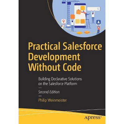 Practical Salesforce Development Without Code - 2nd Edition by  Philip Weinmeister (Paperback)