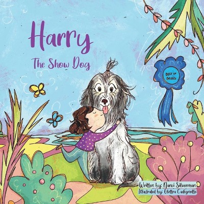 Harry the Show Dog - by  Nanci Silverman (Paperback)