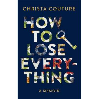 How to Lose Everything - by  Christa Couture (Paperback)