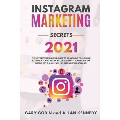 INSTAGRAM MARKETING SECRETS 2021 The ultimate beginners guide to grow your following, become a social media influencer with your personal brand, set