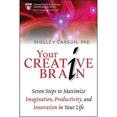 Your Creative Brain - (Harvard Health Publications) by  Shelley Carson (Paperback)