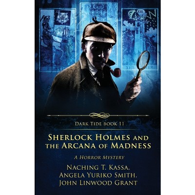 Sherlock Holmes and the Arcana of Madness - (Dark Tide) by  John Linwood Grant & Angela Yuriko Smith & Naching T Kassa (Paperback)