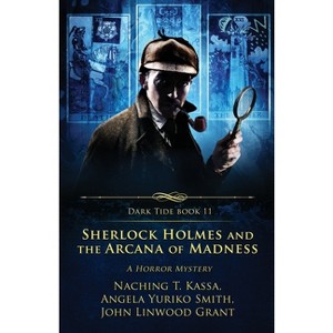 Sherlock Holmes and the Arcana of Madness - (Dark Tide) by  John Linwood Grant & Angela Yuriko Smith & Naching T Kassa (Paperback) - 1 of 1