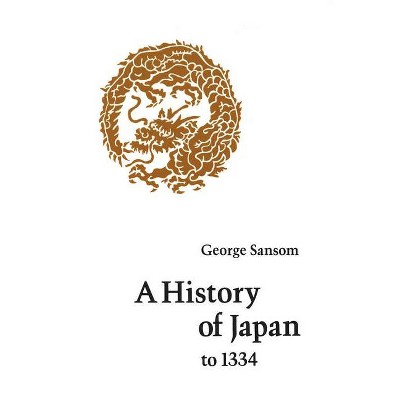 A History of Japan to 1334 - by  George Sansom (Paperback)