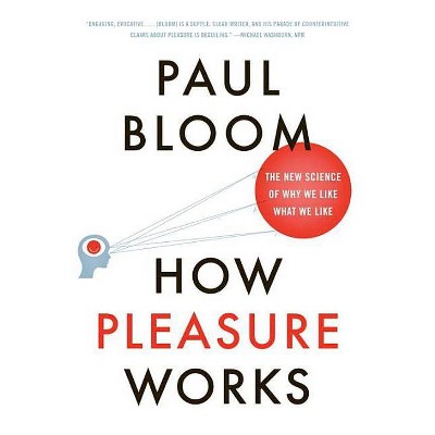 How Pleasure Works - by  Paul Bloom (Paperback)