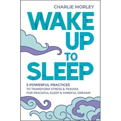 Wake Up to Sleep - by  Charlie Morley (Paperback)