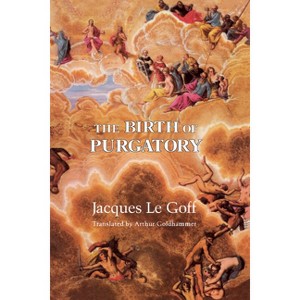 The Birth of Purgatory - by  Jacques Le Goff (Paperback) - 1 of 1