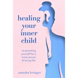 Healing Your Inner Child - by  Natasha Levinger (Paperback) - 1 of 1