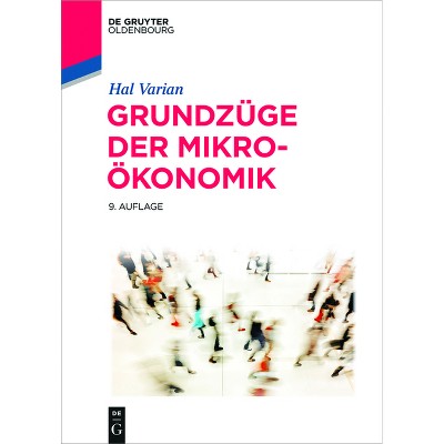 Grundzüge der Mikroökonomik - (De Gruyter Studium) 9th Edition by  Hal R Varian (Hardcover)
