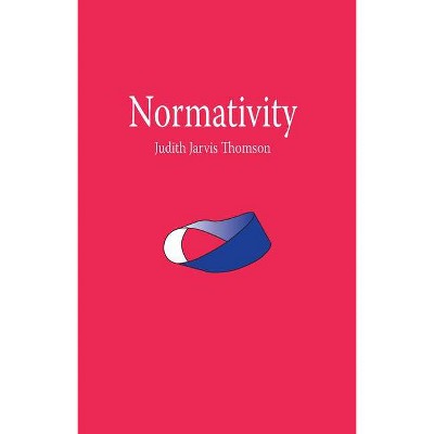 Normativity - (Paul Carus Lectures) by  Judith Jarvis Thomson (Paperback)
