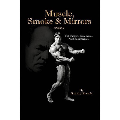 Muscle, Smoke & Mirrors - by  Randy Roach (Paperback)