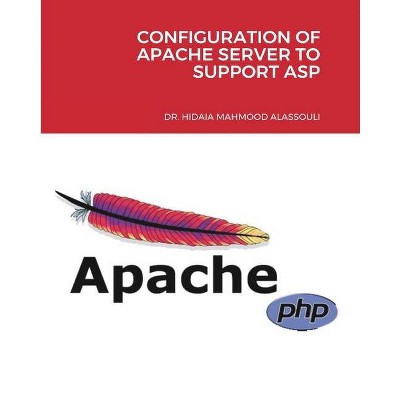 Configuration of Apache Server to Support ASP - by  Hidaia Mahmood Alassouli (Paperback)