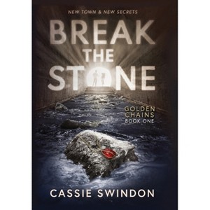 Break the Stone - (Golden Chains) by  Cassie Swindon (Hardcover) - 1 of 1