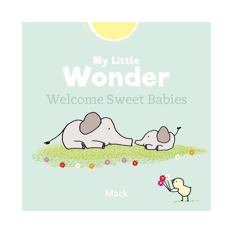 My Little Wonder. Welcome Sweet Baby - (Chick) by  Mack Van Gageldonk (Hardcover), 1 of 2