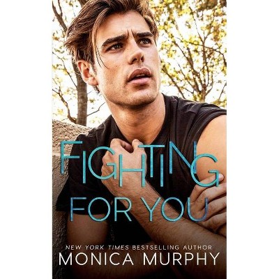 Fighting For You - (Callahans) by  Monica Murphy (Paperback)