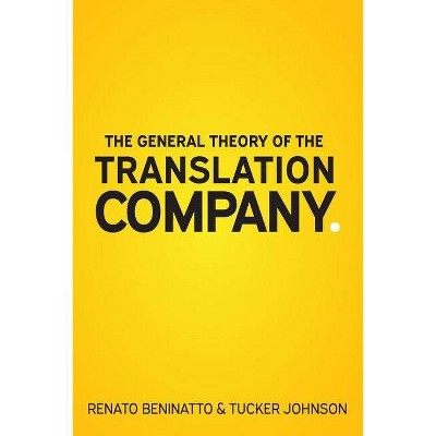 The General Theory of the Translation Company - by  Renato Beninatto & Tucker Johnson (Paperback)